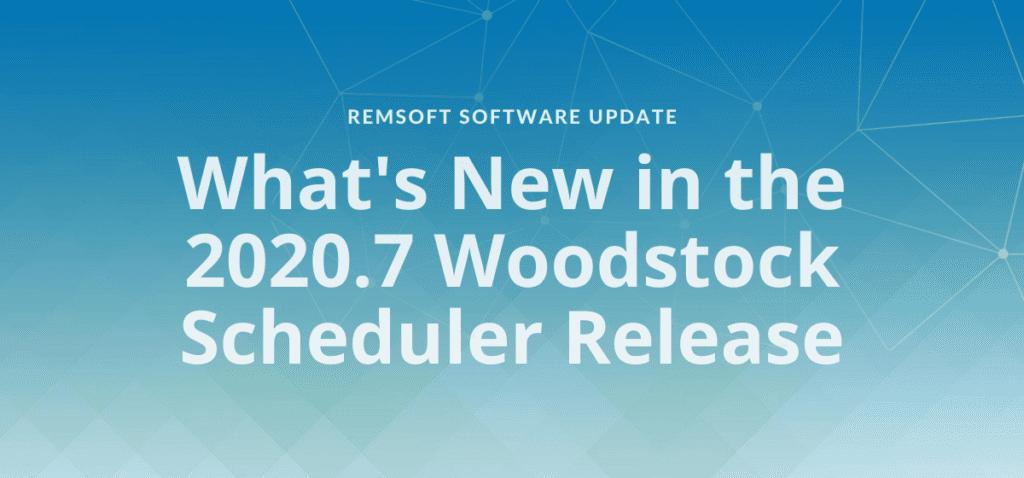 Remsoft 2020.7 Woodstock Scheduler Software Release