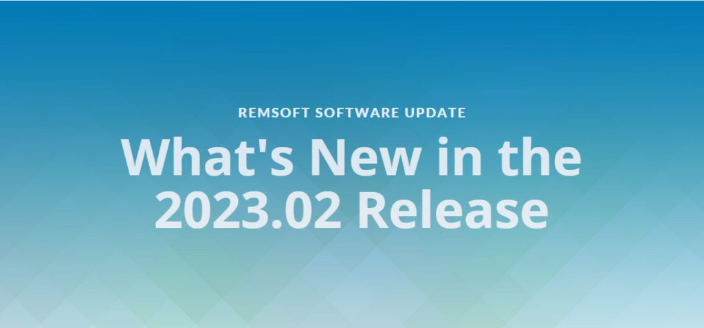 Remsoft Software Update: What's New in the 2023.02 Release